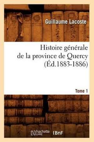 Histoire Generale de La Province de Quercy. Tome 1 (Ed.1883-1886) de Lacoste G.