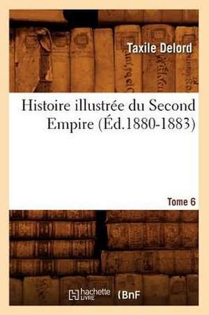 Histoire Illustree Du Second Empire. Tome 6 (Ed.1880-1883) de Delord T.