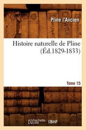 Histoire Naturelle de Pline. Tome 15 de Pline L' Ancien