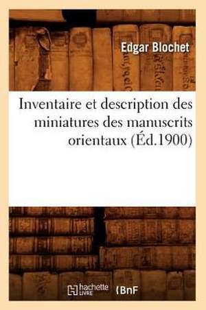 Inventaire Et Description Des Miniatures Des Manuscrits Orientaux de Edgar Blochet