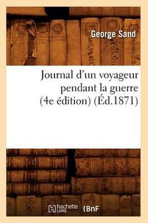 Journal D'Un Voyageur Pendant La Guerre (4e Edition) (Ed.1871) de George Sand