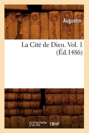 La Cite de Dieu. Vol. 1 (Ed.1486) de Augustin