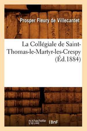 La Collegiale de Saint-Thomas-Le-Martyr-Les-Crespy (Ed.1884) de Fleury De Villecardet P.