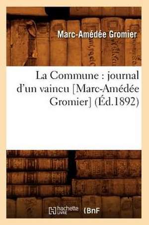 La Commune: Journal D'Un Vaincu [Marc-Amedee Gromier] (Ed.1892) de Marc-Amedee Gromier