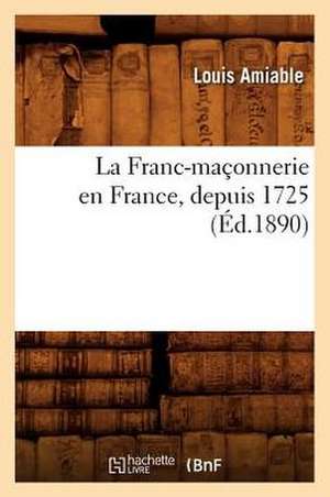 La Franc-Maconnerie En France, Depuis 1725 de Louis Amiable