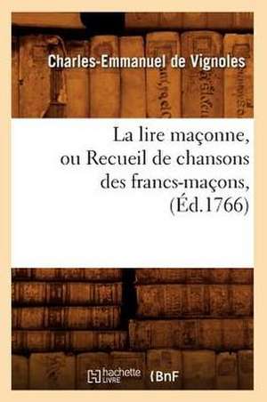 La Lire Maconne, Ou Recueil de Chansons Des Francs-Macons, (Ed.1766) de De Vignoles C. E.