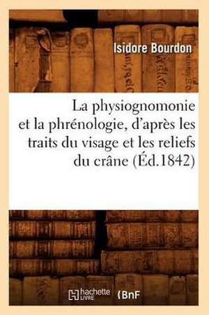 La Physiognomonie Et La Phrenologie, D'Apres Les Traits Du Visage Et Les Reliefs Du Crane (Ed.1842) de Bourdon I.