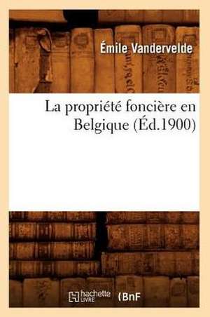 La Propriete Fonciere En Belgique (Ed.1900) de Vandervelde E.