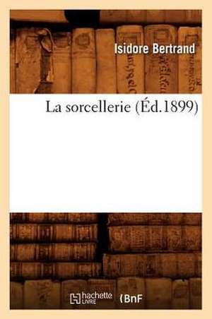 La Sorcellerie (Ed.1899) de Bertrand I.