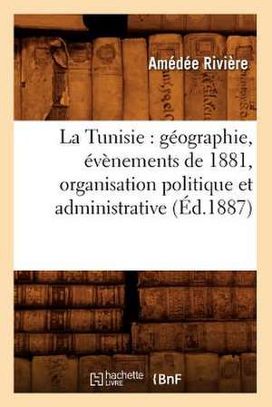 La Tunisie: Geographie, Evenements de 1881, Organisation Politique Et Administrative, (Ed.1887) de Riviere a.