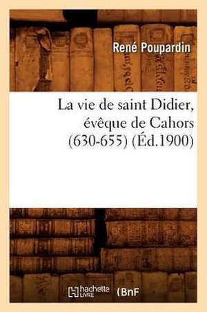 La Vie de Saint Didier, Eveque de Cahors (630-655) (Ed.1900) de Sans Auteur