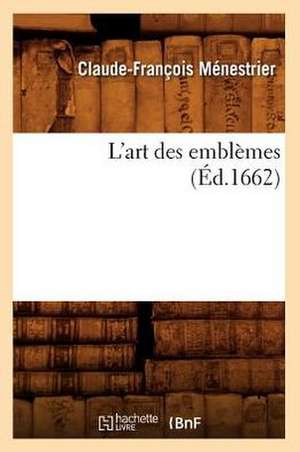 L'Art Des Emblemes de Claude-Francois Menestrier