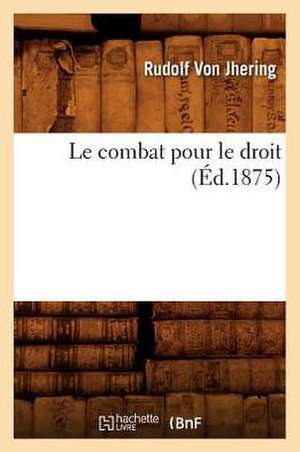 Le Combat Pour Le Droit: Etudes de Legislation Comparee (Ed.1866) de Rudolf von Jhering