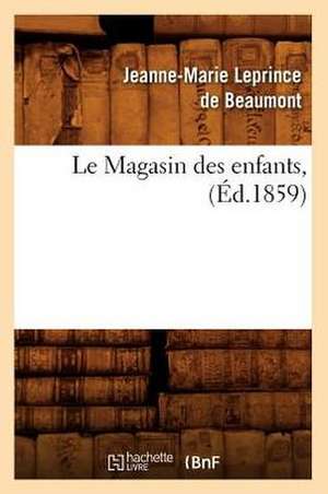 Le Magasin Des Enfants, (Ed.1859) de Leprince De Beaumont J. M.