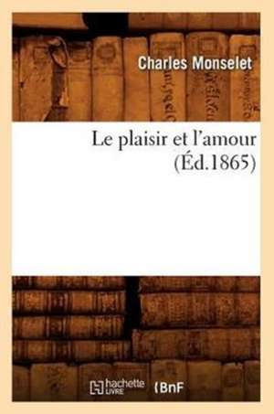 Le Plaisir Et L'Amour (Ed.1865) de Charles Monselet