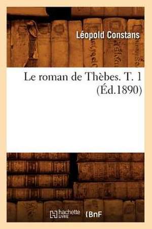 Le Roman de Thebes. T. 1 de Leopold Constans