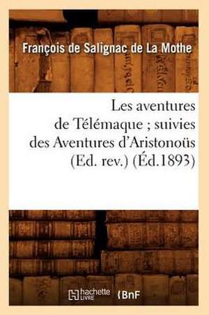 Les Aventures de Telemaque; Suivies Des Aventures D'Aristonous (Ed. REV.) (Ed.1893) de De Salignac De La Mothe F.