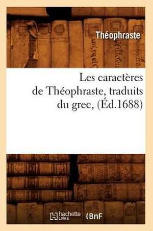 Les Caracteres de Theophraste, Traduits Du Grec, (Ed.1688) de Theophraste