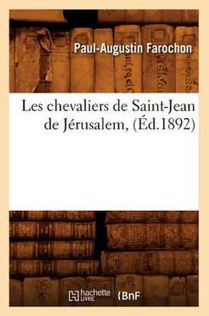 Les Chevaliers de Saint-Jean de Jerusalem, (Ed.1892) de Farochon P. a.