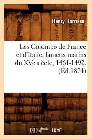 Les Colombo de France Et D'Italie, Fameux Marins Du Xve Siecle, 1461-1492. (Ed.1874) de Harrisse H.