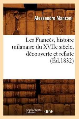 Les Fiances, Histoire Milanaise Du Xviie Siecle, Decouverte Et Refaite (Ed.1832) de Alessandro Manzoni