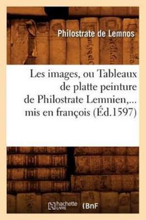 Les Images, Ou Tableaux de Platte Peinture de Philostrate Lemnien, ... MIS En Francois: Recits Et Portraits (Ed.1852) de Philostrate De Lemnos