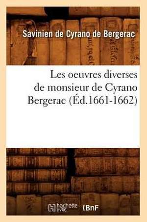 Les Oeuvres Diverses de Monsieur de Cyrano Bergerac de Savinien Cyrano De Bergerac