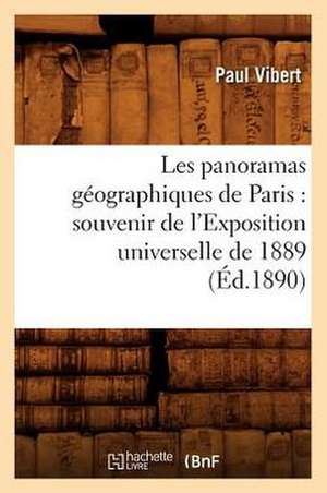 Les Panoramas Geographiques de Paris: Souvenir de L'Exposition Universelle de 1889 (Ed.1890) de Vibert P.