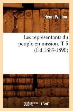 Les Representants Du Peuple En Mission. T 5 (Ed.1889-1890) de Wallon H.