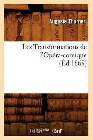 Les Transformations de L'Opera-Comique, (Ed.1865) de Thurner a.