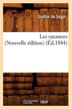 Les Vacances (Nouvelle Edition) (Ed.1884) de Sophie De Segur