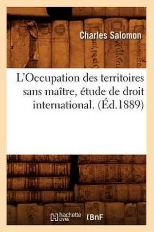 L'Occupation Des Territoires Sans Maitre, Etude de Droit International. (Ed.1889) de Salomon C.