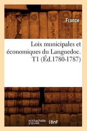 Loix Municipales Et Economiques Du Languedoc. T1 de France