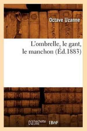 L'Ombrelle, Le Gant, Le Manchon (Ed.1883) de Octave Uzanne