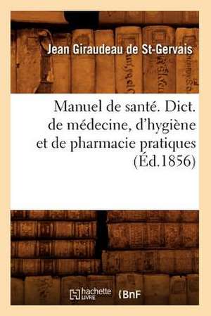 Manuel de Sante. Dict. de Medecine, D'Hygiene Et de Pharmacie Pratiques, (Ed.1856) de Giraudeau De St Gervais J.