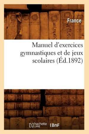 Manuel D'Exercices Gymnastiques Et de Jeux Scolaires de France