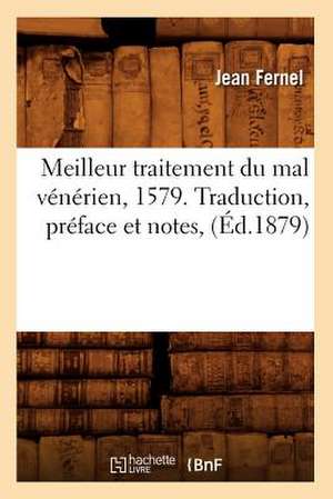 Meilleur Traitement Du Mal Venerien, 1579. Traduction, Preface Et Notes, (Ed.1879) de Fernel J.