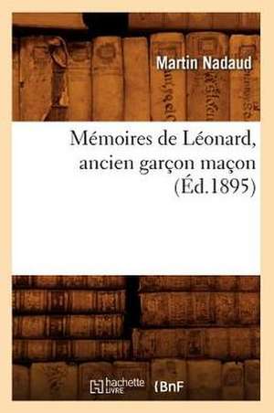 Memoires de Leonard, Ancien Garcon Macon (Ed.1895) de Nadaud M.