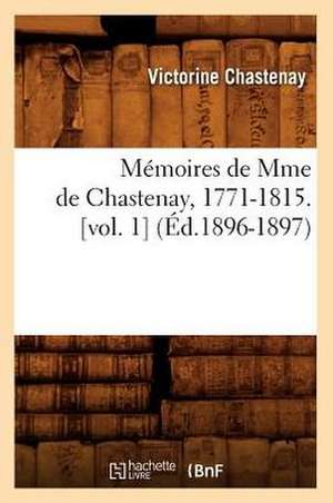 Memoires de Mme de Chastenay, 1771-1815. [Vol. 1] (Ed.1896-1897) de Chastenay V.