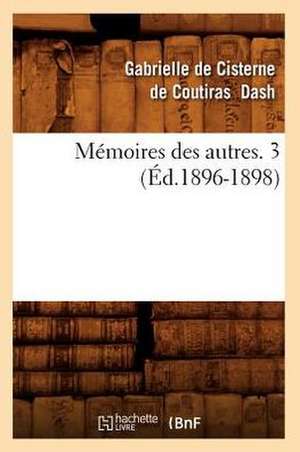 Memoires Des Autres. 3 (Ed.1896-1898) de Dash G.