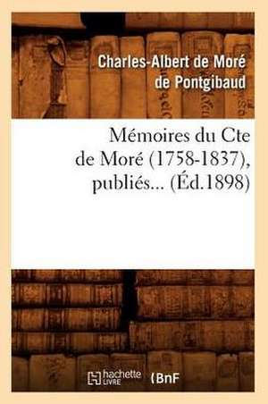 Memoires Du Cte de More (1758-1837), Publies... (Ed.1898): Souvenirs D'Un Defenseur de La Famille Royale (Ed.1895) de De More De Pontgibaud C. a.