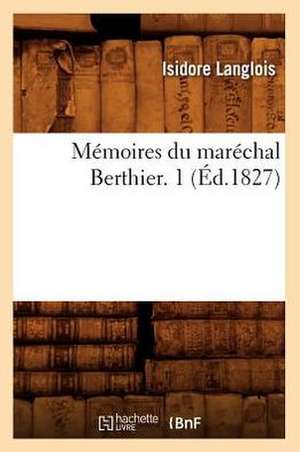 Memoires Du Marechal Berthier. 1 (Ed.1827) de Langlois I.