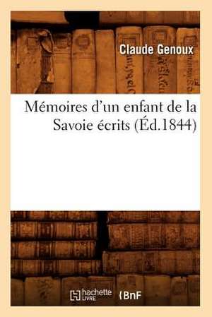 Memoires D'Un Enfant de La Savoie Ecrits (Ed.1844) de Genoux C.