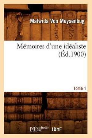 Memoires D'Une Idealiste. Tome 1 (Ed.1900) de Von Meysenbug M.