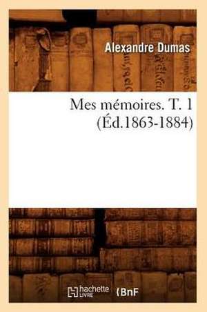 Mes Memoires. T. 1 (Ed.1863-1884) de Alexandre Dumas