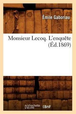 Monsieur Lecoq. L'Enquete (Ed.1869) de Gaboriau E.