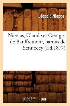 Nicolas, Claude Et Georges de Bauffremont, Barons de Sennecey (Ed.1877) de Niepce L.