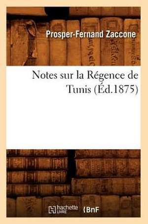 Notes Sur La Regence de Tunis, (Ed.1875) de Zaccone P. F.