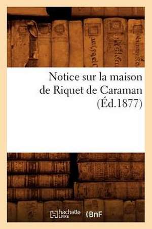 Notice Sur La Maison de Riquet de Caraman de Sans Auteur