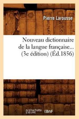 Nouveau Dictionnaire de La Langue Francaise (Ed.1856) de Pierre Larousse